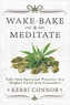 Wake, Bake and Meditate