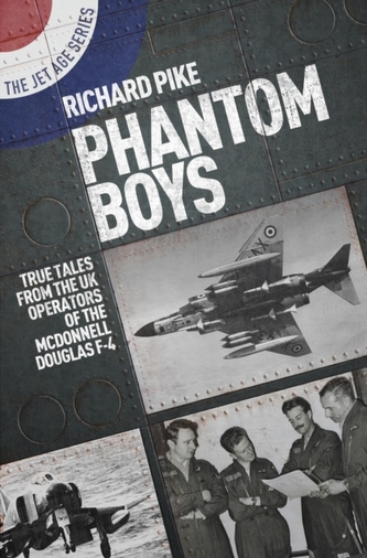 Phantom Boys: True Tales from UK Operators of the McDonnell Douglas F-4