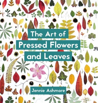 The Art of Pressed Flowers and Leaves