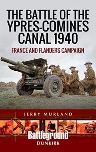 The Battle of the Ypres-Comines Canal 1940
