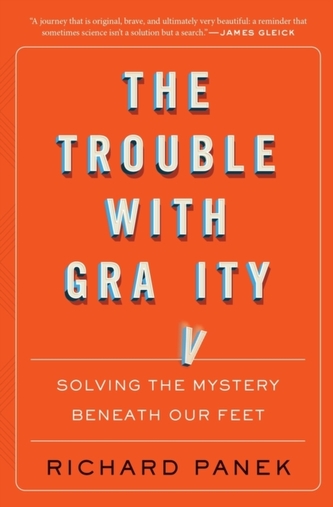 Trouble with Gravity: Solving the Mystery Beneath Our Feet