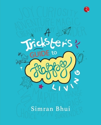 A TRICKSTER'S GUIDE TO HAPPY LIVING