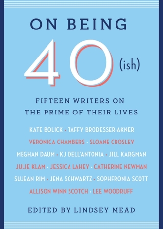 On Being 40(ish)