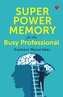 Super power memory for the busy professional