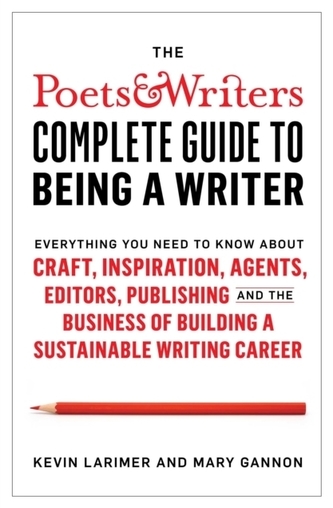 The Poets & Writers Complete Guide to Being a Writer