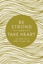 Be Strong and Take Heart