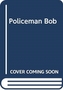 POLICEMAN BOB SAVES THE DAY