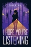 I HOPE YOURE LISTENING