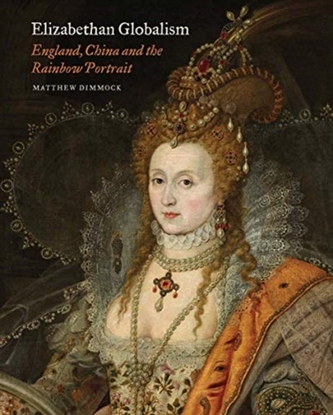 Elizabethan Globalism - England, China and the Rainbow Portrait
