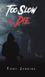 Too Slow to Die
