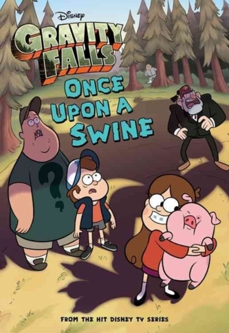 GRAVITY FALLS ONCE UPON A SWINE
