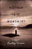 Mother is it Worth it?