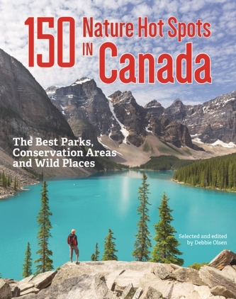 150 Nature Hot Spots in Canada: The Best Parks, Conservation Areas and Wild Places