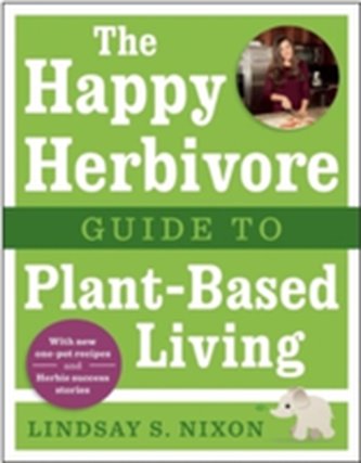 The Happy Herbivore Guide to Plant-Based Living