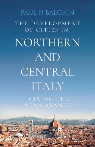 The Development of Cities in Northern and Central Italy during the Renaissance