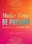 Make Time, be Present