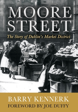 Moore Street: The Story of Dublin's Market District
