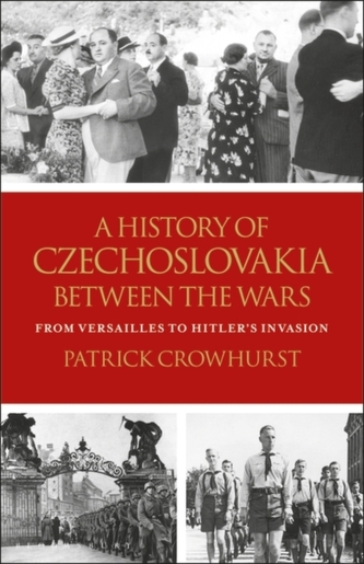 A History of Czechoslovakia Between the Wars : From Versailles to Hitler´s Invasion