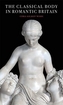 The Classical Body in Romantic Britain