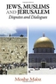 Jews, Muslims and Jerusalem Disputes and Dialogues