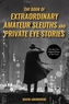 The Book of Extraordinary Amateur Sleuth and Private Eye Stories