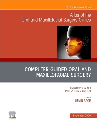 Guided Oral and Maxillofacial Surgery An Issue of Atlas of the Oral & Maxillofacial Surgery Clinics