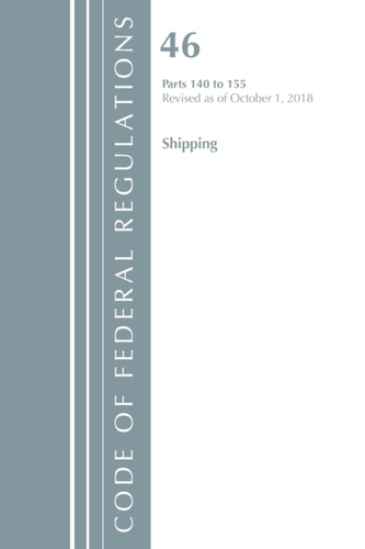 Code of Federal Regulations, Title 46 Shipping 140-155, Revised as of October 1, 2018