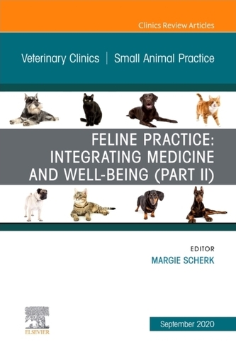 Feline Practice: Integrating Medicine and Well-Being (Part II), An Issue of Veterinary Clinics of North America: Small A
