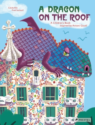 Dragon on the Roof: A Children's Book Inspired by Antoni Gaudi