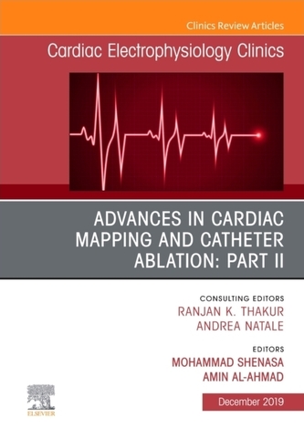 Advances in Cardiac Mapping and Catheter Ablation: Part II, An Issue of Cardiac Electrophysiology Clinics