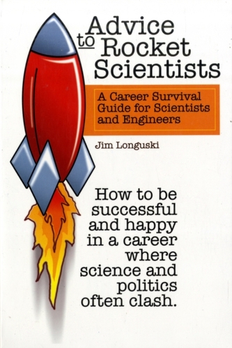 Advice to Rocket Scientists: a Career Survival Guide for Scientists and Engineers