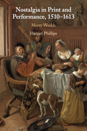 Nostalgia in Print and Performance, 1510-1613