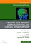 Temporal Bone Imaging: Clinicoradiologic and Surgical Considerations, An Issue of Neuroimaging Clinics of North America