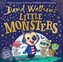 Little Monsters : The spooktacular new children´s picture book, from number one bestselling author David Walliams