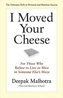 I Moved Your Cheese: For Those Who Refuse to Live as Mice in Someone Elses Maze