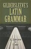 Gildersleeve's Latin Grammar