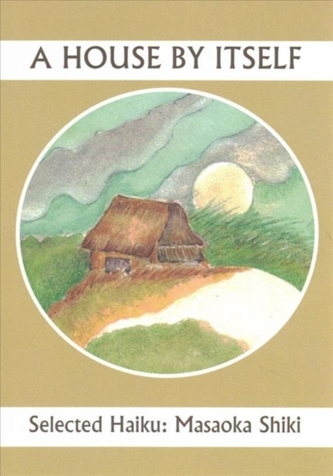 A House By Itself: Selected Haiku of Shiki