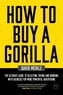 How to Buy A Gorilla