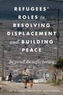 Refugees' Roles in Resolving Displacement and Building Peace