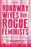 Runaway Wives and Rogue Feminists - The Origins of the Women's Shelter Movement in Canada