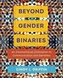 Beyond Gender Binaries