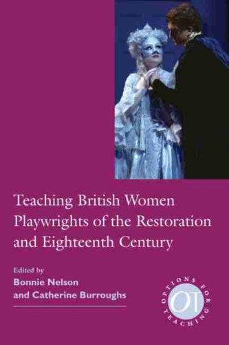 Teaching British Women Playwrights of the Restoration and Eighteenth Century