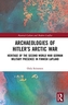 Archaeologies of Hitler's Arctic War