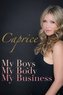 Caprice - My Boys, My Body, My Business