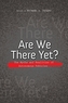 Are We There Yet?