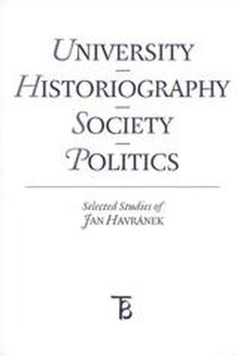 University - Historiography - Society - Politics. Selected Studies of Jan Havránek