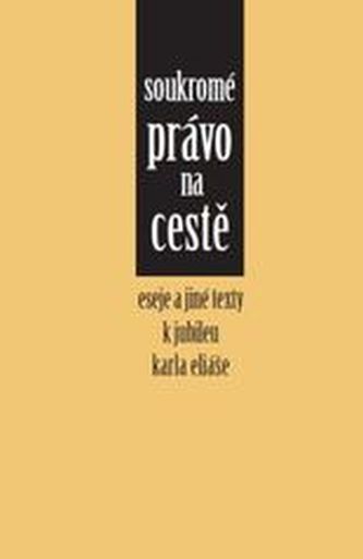 Soukromé právo na cestě : eseje a jiné texty k jubileu Karla Eliáše