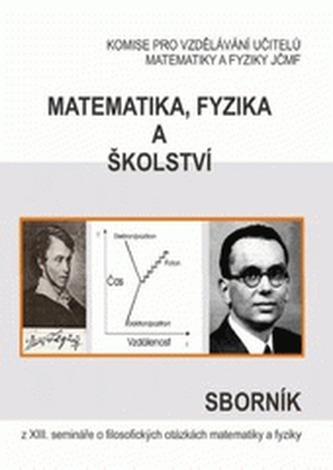 Matematika, fyzika a školství: Sborník z XIII. semináře o filosofických otázkách matematiky a fyziky. Velké Meziříčí, srpen 2006