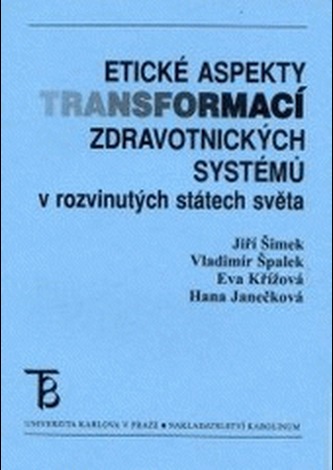 Etické aspekty transformací zdravotnických systémů v rozvinutých státech světa Etické aspekty transformací zdravotnických systémů v rozvinutých státech světa