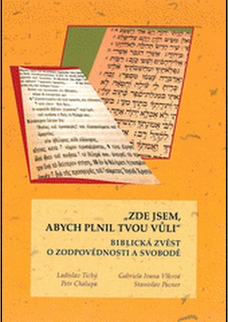 Zde jsem, abych plnil tvou vůli : biblická zvěst o zodpovědnosti a svobodě Zde jsem, abych plnil tvou vůli : biblická zvěst o zodpovědnosti a svobodě